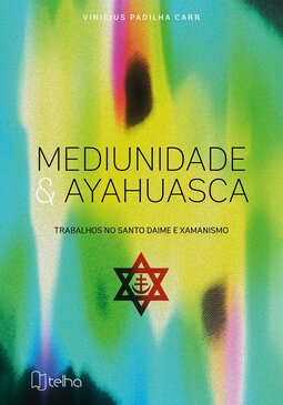 Mediunidade e ayahuasca: trabalhos no santo daime e xamanismo