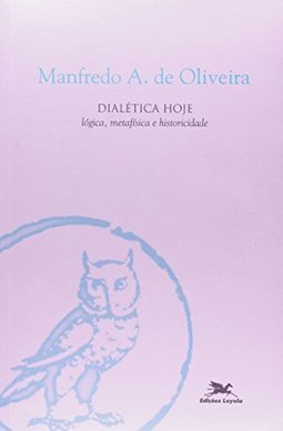 Dialética Hoje: Lógica, Metafísica e Historicidade