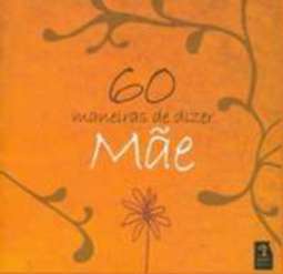 60 MANEIRAS DE DIZER MÃE