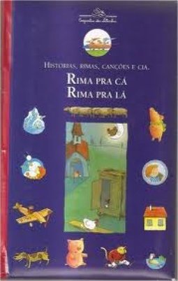 Rima Pra Cá, Rima Pra Lá: Histórias, Rimas, Canções e Cia.