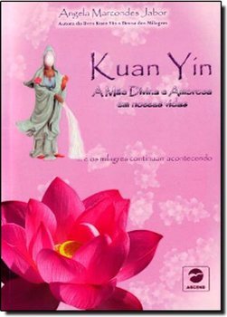 Kuan Yin: A Mãe Divina E Amorosa Em Nossas Vidas