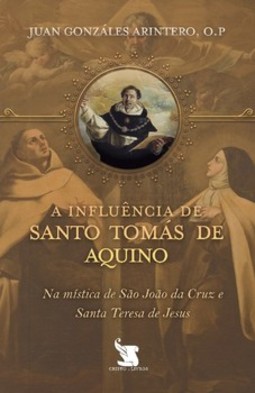 A influência de Santo Tomás de Aquino na mística de São João da Cruz e Santa Teresa de Jesus