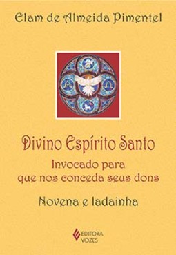 Divino Espírito Santo: invocado para que nos conceda seus dons - Novena e ladainha