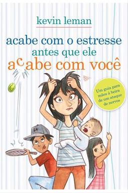 Acabe com o Estresse Antes que Ele Acabe com Você