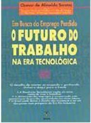 Em Busca do Emprego Perdido: o Futuro do Trabalho na Era Tecnológica
