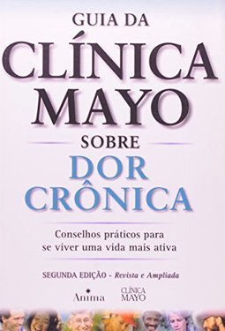 Guia da Clínica Mayo Sobre Dor Crônica