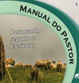 Manual do Pastor - Pastoreando segundo as Escrituras