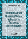 Direito fundamental à liberdade sindical no Brasil e os tratados de direitos humanos