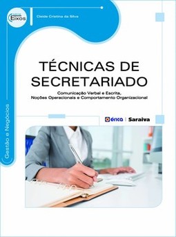 Técnicas de secretariado: comunicação verbal e escrita, noções operacionais e comportamento organizacional