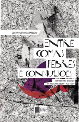 Entre comas, febres e convulsões: os tratamentos de choque no Hospital do Juquery (1923 - 1937)