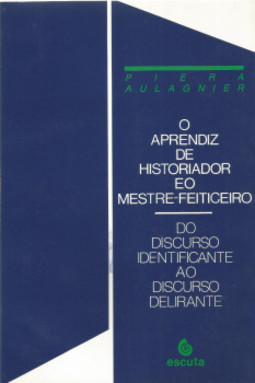 O aprendiz de historiador e o mestre-feiticeiro: do discurso identificante ao discurso delirante