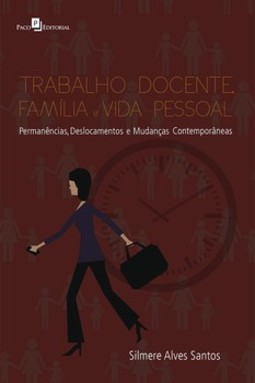 Trabalho docente, família e vida pessoal: permanências, deslocamentos e mudanças contemporâneas