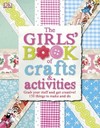 The Girls' Book of Crafts & Activities: Grab Your Stuff and Get Creative! 150 Things to Make and Do