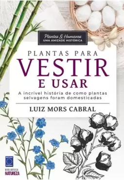 Plantas & Humanos, Uma Amizade Histórica: Plantas para Vestir e Usar