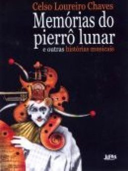 Memórias do Pierrô Lunar: e Outras Histórias Musicais