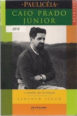 Caio Prado Júnior : o Sentido da Revolução
