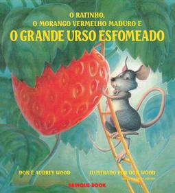 O Ratinho, o Morango Vermelho Maduro, e o Grande Urso Esfomeado