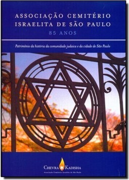 Associação Cemitério Israelita de São Paulo: Patrimônio da História da Comunidade Judaica e da Cidade de São Paulo