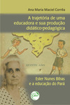 A trajetória de uma educadora e sua produção didático-pedagógica: Ester Nunes Bibas e a educação do Pará