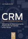 CRM (Customer Relationship Management): marketing de relacionamento, fidelização de clientes e pós-venda