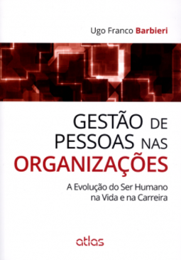 Gestão de pessoas nas organizações: A evolução do ser humano na vida e na carreira