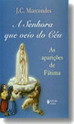 A Senhora Que Veio do Céu: as Aparições de Fátima