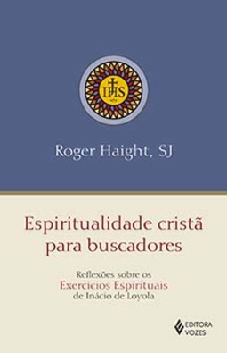 Espiritualidade cristã para buscadores: reflexões sobre os exercícios espirituais de Inácio de Loyola