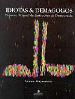 Idiotas e Demagogos: Pequeno Manual de Instruções da Democracia