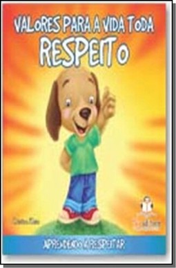 Valores Para A Vida Toda - Respeito-Aprendendo A Respeitar