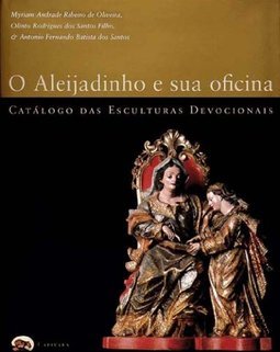 Aleijadinho e Sua Oficina, O: Catálogo das Esculturas Devocionais
