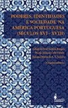Poderes, identidades e sociedade na América Portuguesa (séculos XVI-XVIII)