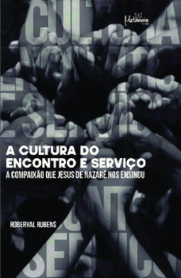 A cultura do encontro e serviço: a compaixão que Jesus de Nazaré nos ensinou
