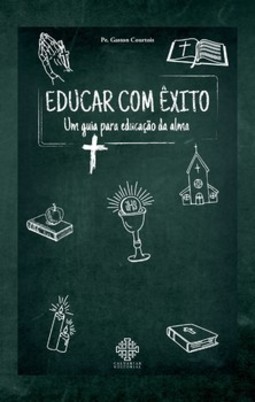 Educar com êxito - Um guia para educação da alma