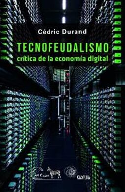 Tecnofeudalismo: Crítica de la economía digital