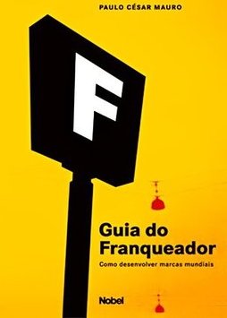 Guia do Franqueador: Como Desenvolver Marcas Mundiais