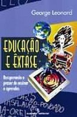 Educação e Êxtase: Recuperação do Prazer de Ensinar e Aprender