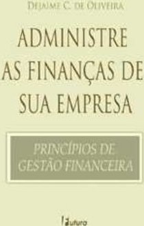 Administre as Finanças de Sua Empresa: Príncipios de Gestão Financeira