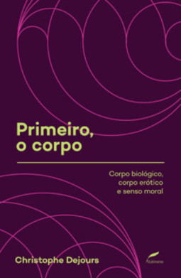 Primeiro, o corpo: corpo biológico, corpo erótico e senso moral