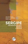 Sergipe: diálogos de história, memória e política