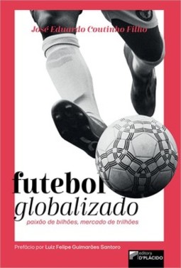 Futebol globalizado: paixão de bilhões, mercado de trilhões