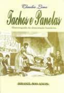 Tachos e Panelas - Historiografia da Alimentação Brasileira