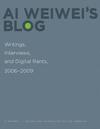 AI WEIWEI'S BLOG: WRITINGS, INTERVIEWS...2006-2009