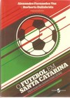 O futebol em Santa Catarina: histórias de clubes (1910-2014)