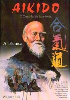 Aikido: o Caminho da Sabedoria: a Técnica