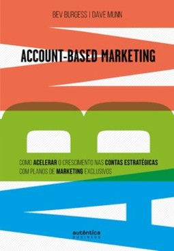 Account-based marketing: como acelerar o crescimento nas contas estratégicas com planos de marketing exclusivos