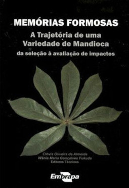 Memórias formosas - A trajetória de uma variedade de mandioca: da seleção à avaliação de impactos