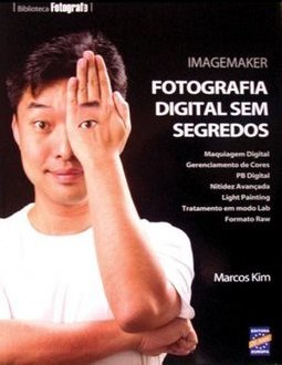 Imagemaker: Fotografia Digital Sem Segredos