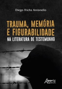 Trauma, memória e figurabilidade na literatura de testemunho