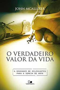 Verdadeiro Valor Da Vida, O - A Mensagem De Eclesiastes Para A Igreja De Hoje