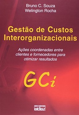 GESTÃO DE CUSTOS INTERORGANIZACIONAIS: Ações Coordenadas entre Clientes e Fornecedores para Otimizar Resultados